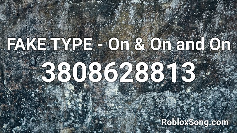 FAKE TYPE - On & On and On Roblox ID