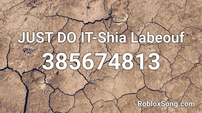 JUST DO IT-Shia Labeouf Roblox ID