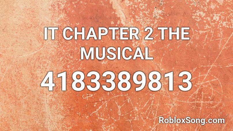 IT CHAPTER 2 THE MUSICAL Roblox ID