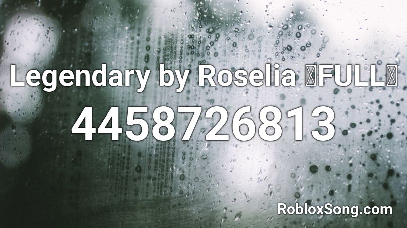 Legendary by Roselia 【FULL】 Roblox ID