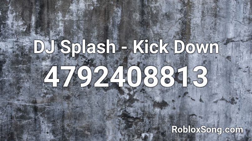 Kick Down (DJ Splash Remix) Roblox ID