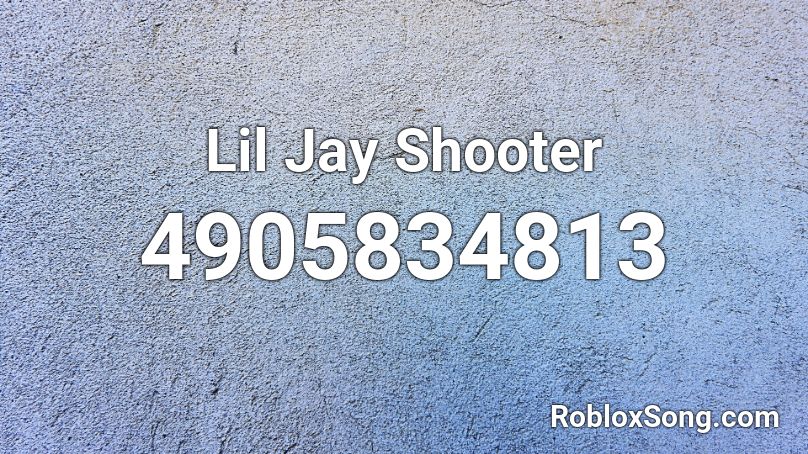 Lil Jay Shooter Roblox Id Roblox Music Codes - shooter roblox id