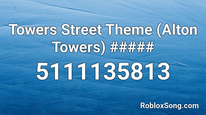 Towers Street Theme (Alton Towers) ##### Roblox ID