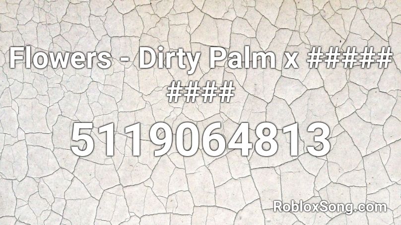 Flowers - Dirty Palm x ##### #### Roblox ID