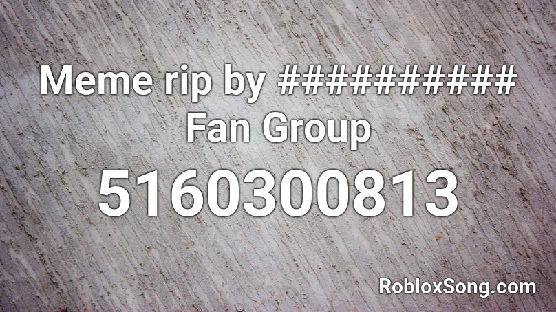 Meme rip by ########## Fan Group Roblox ID