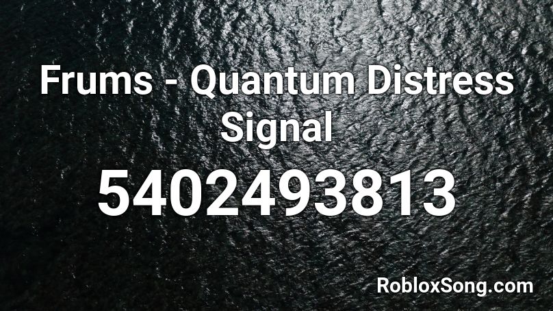 Frums - Quantum Distress Signal Roblox ID