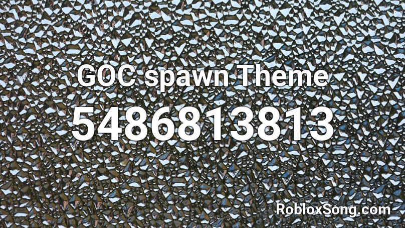 Goc Spawn Theme Roblox Id Roblox Music Codes - roblox spawn anything