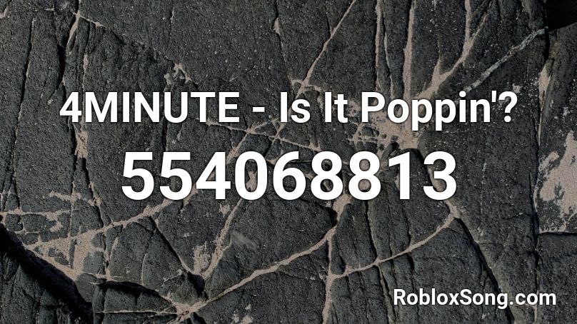 4MINUTE - Is It Poppin'? Roblox ID