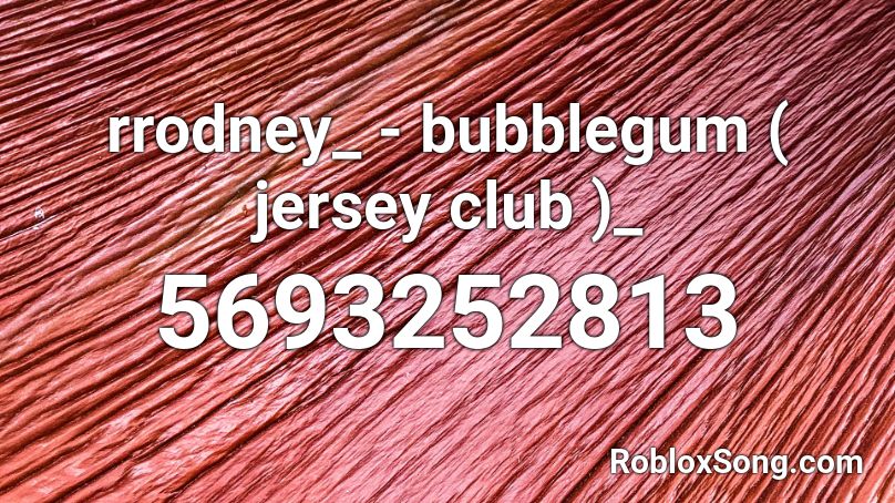 rrodney_ - bubblegum ( jersey club )_ Roblox ID