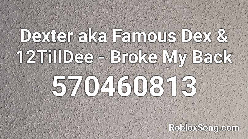 Dexter aka Famous Dex & 12TillDee - Broke My Back  Roblox ID