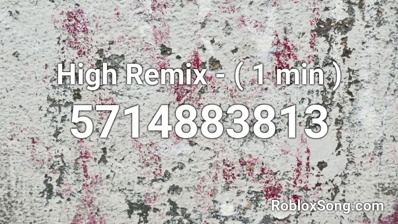 High Remix - ( 1 min ) Roblox ID