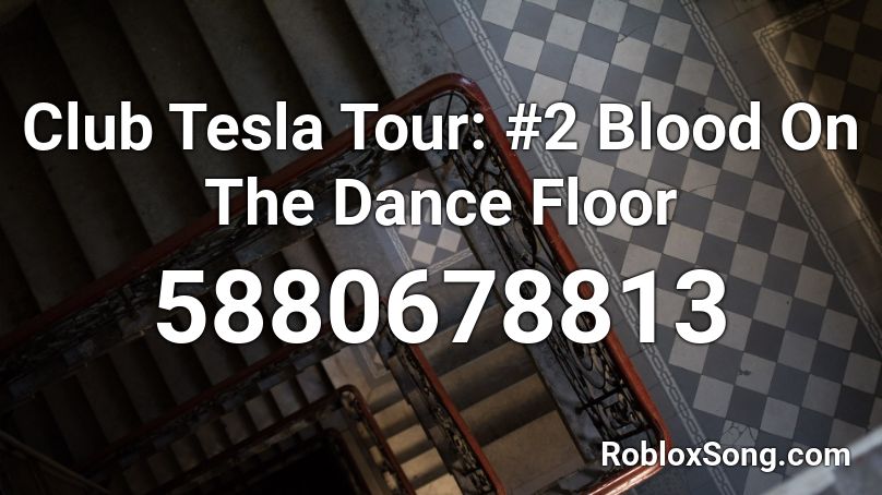 Club Tesla Tour: #2 Blood On The Dance Floor Roblox ID
