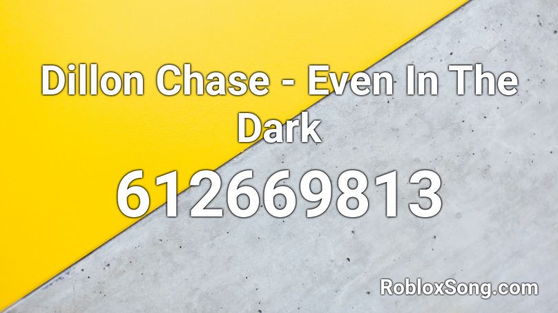 Dillon Chase - Even In The Dark Roblox ID