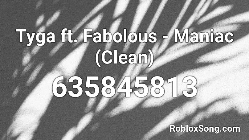 Tyga ft. Fabolous - Maniac (Clean) Roblox ID