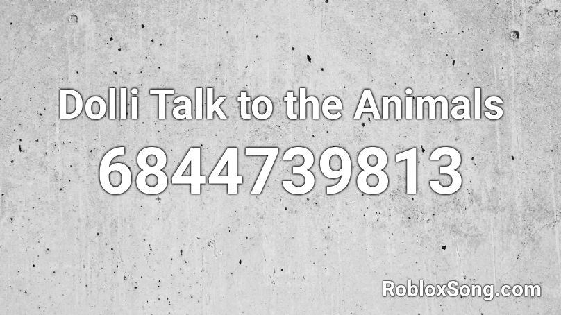 Dolli Talk to the Animals Roblox ID