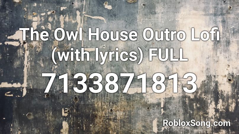 The Owl House Outro Lofi (with lyrics) FULL Roblox ID