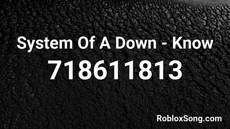 System Of A Down - Know  Roblox ID