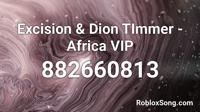 Excision & Dion TImmer - Africa VIP Roblox ID