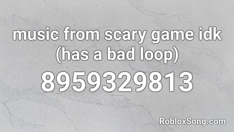 music from scary game idk (has a bad loop) Roblox ID