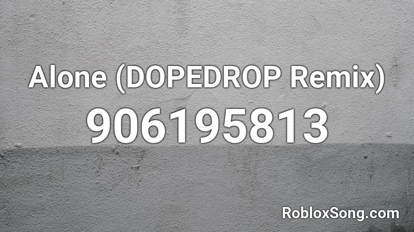 Alone (DOPEDROP Remix) Roblox ID