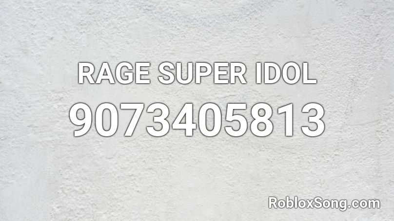 RAGE SUPER IDOL Roblox ID
