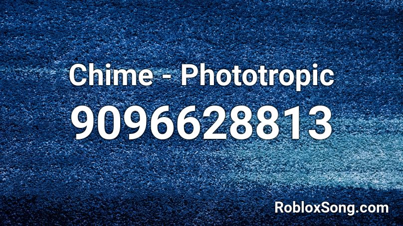 Chime - Phototropic Roblox ID