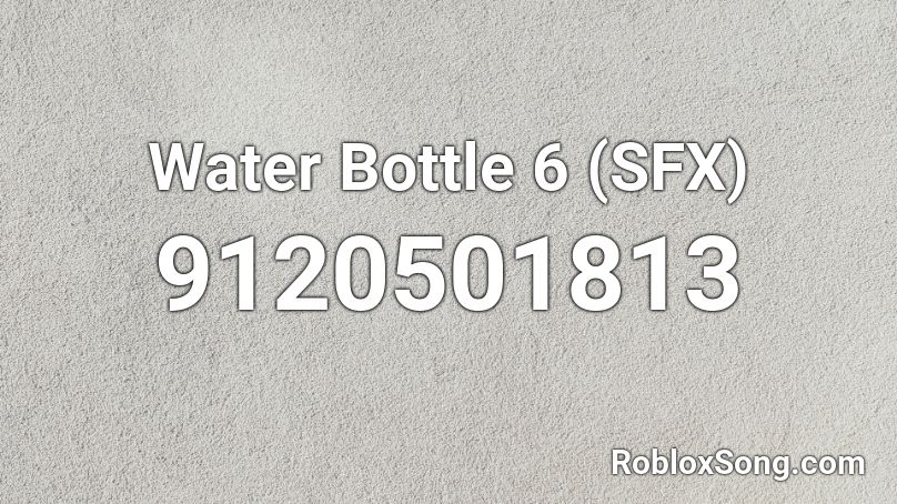 Water Bottle 6 (SFX) Roblox ID