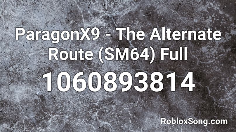 ParagonX9 - The Alternate Route (SM64) Full Roblox ID