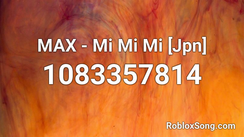 MAX - Mi Mi Mi [Jpn] Roblox ID