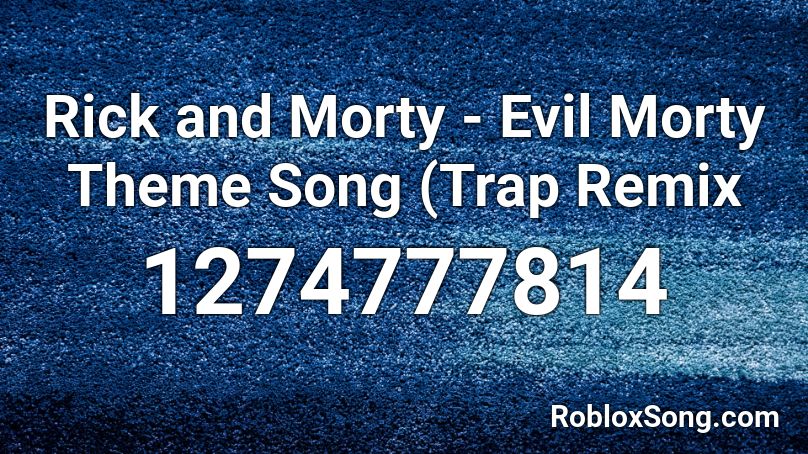 Rick and Morty - Evil Morty Theme Song (Trap Remix Roblox ID