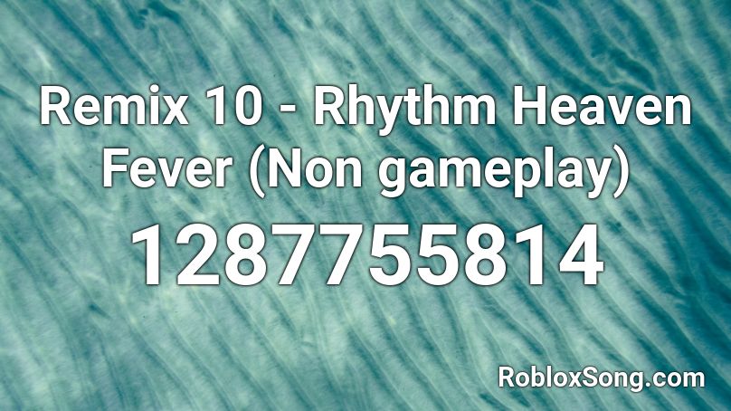 Remix 10 - Rhythm Heaven Fever (Non gameplay) Roblox ID