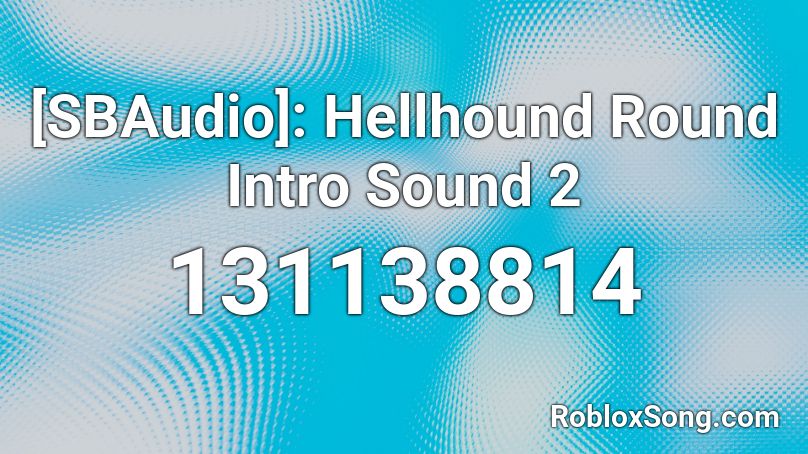 [SBAudio]: Hellhound Round Intro Sound 2 Roblox ID