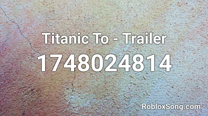 Titanic To - Trailer Roblox ID