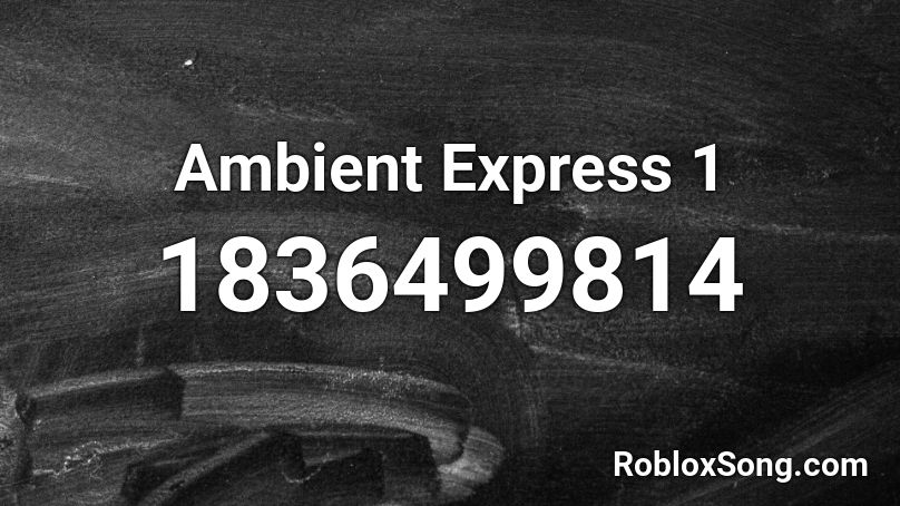 Ambient Express 1 Roblox ID