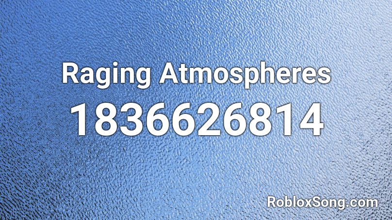 Raging Atmospheres Roblox ID