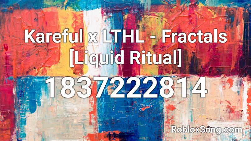 Kareful x LTHL - Fractals [Liquid Ritual] Roblox ID