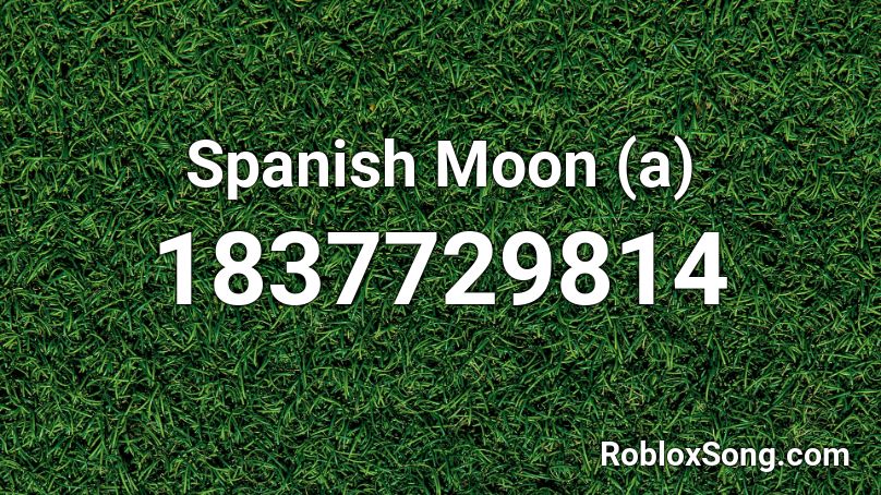 Spanish Moon (a) Roblox ID