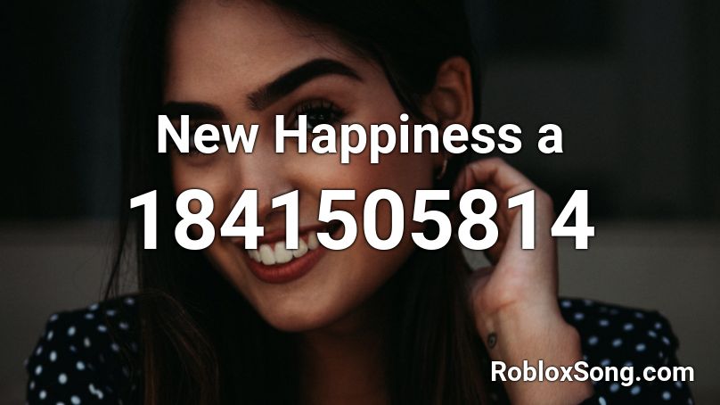 New Happiness a Roblox ID