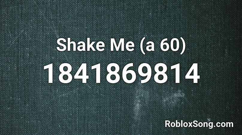 Shake Me (a 60) Roblox ID