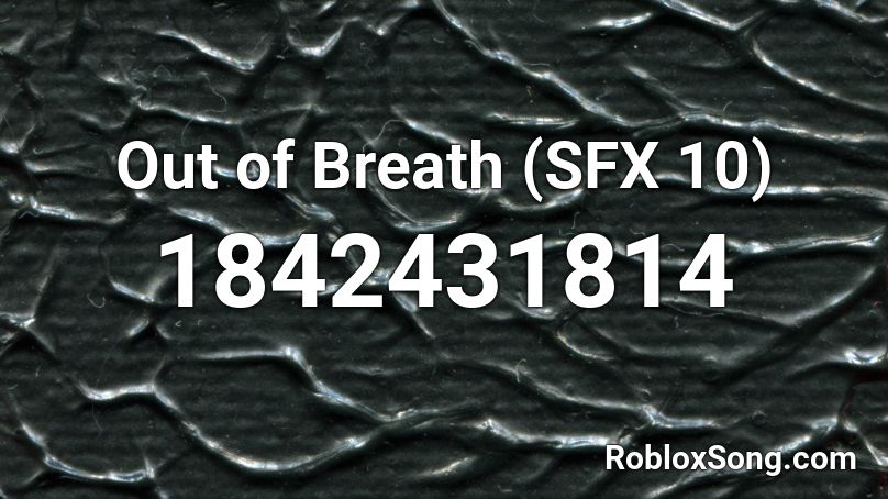 Out of Breath (SFX 10) Roblox ID