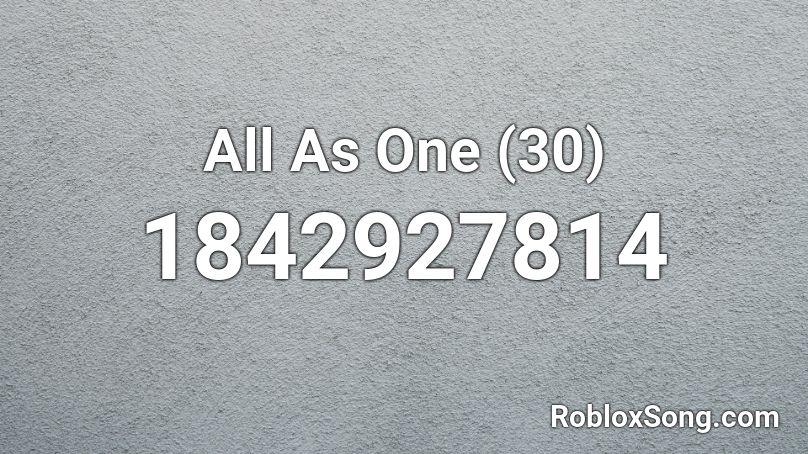 All As One (30) Roblox ID