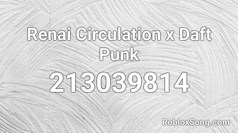 Renai Circulation x Daft Punk Roblox ID