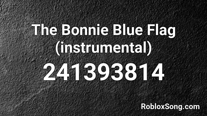 The Bonnie Blue Flag (instrumental) Roblox ID