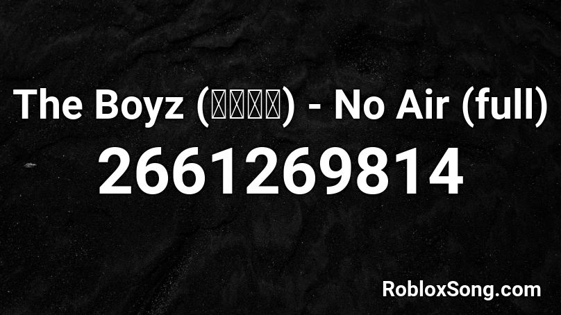 The Boyz (더보이즈) - No Air (full) Roblox ID