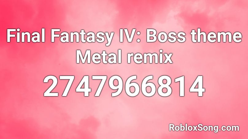 Final Fantasy IV: Boss theme Metal remix Roblox ID