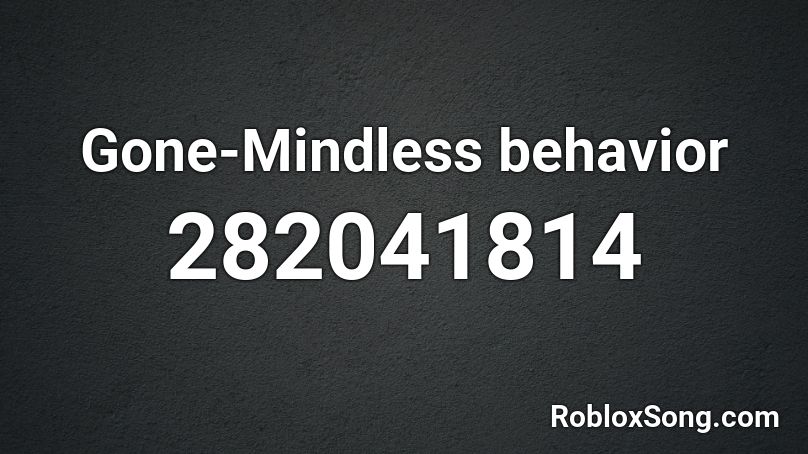 Gone-Mindless behavior Roblox ID