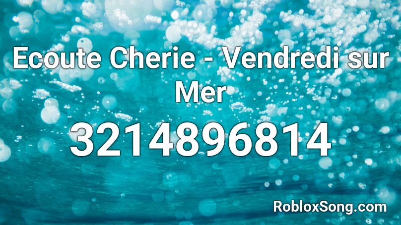 Ecoute Cherie - Vendredi sur Mer Roblox ID