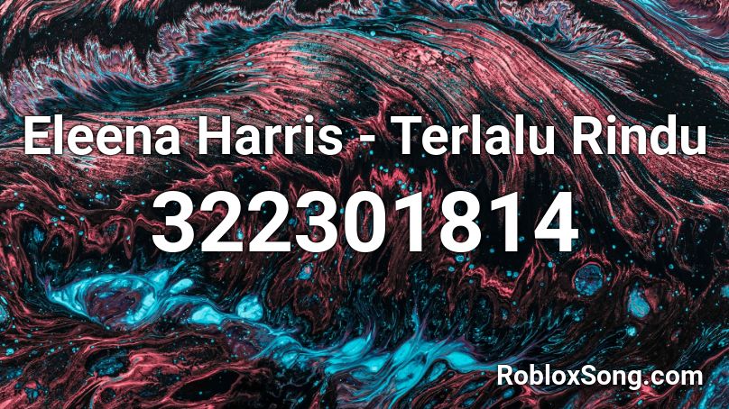 Eleena Harris - Terlalu Rindu Roblox ID