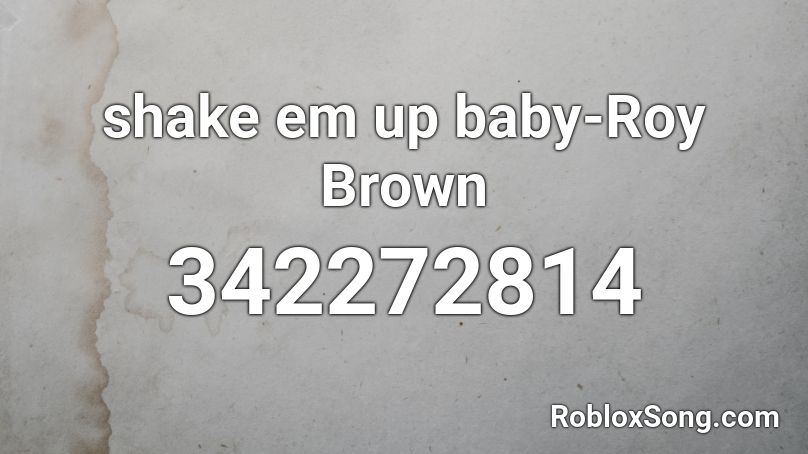 shake em up baby-Roy Brown Roblox ID