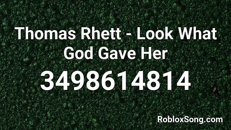 Thomas Rhett - Look What God Gave Her Roblox ID